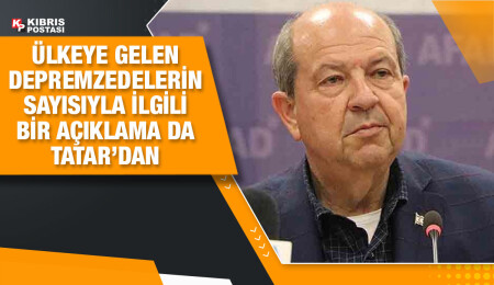 Cumhurbaşkanı Tatar: 5 bine yakın depremzedeyi ağırlıyoruz