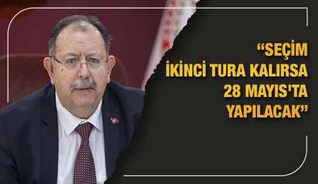 YSK Başkanı Yener: Seçim 14 Mayıs'ta, ikinci tura kalırsa 28 Mayıs'ta yapılacak