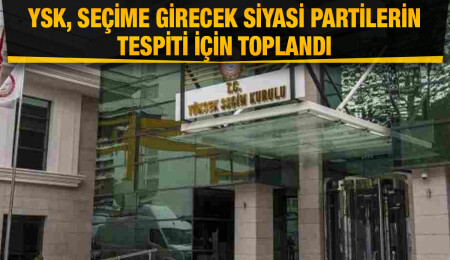 YSK toplandı: Seçime girecek siyasi partilerin tespiti için çalışma yapılacak