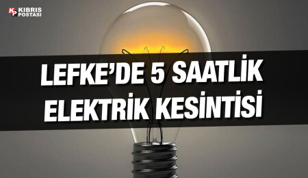 Lefke’de bugün bazı bölgelere elektrik verilmeyecek