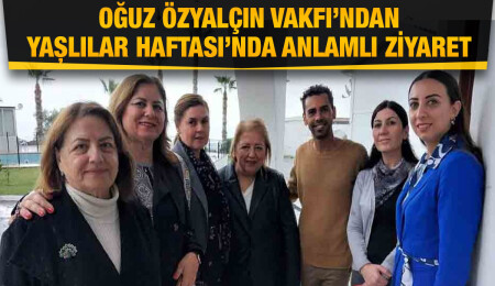 Oğuz Özyalçın Vakfı, Lapta Huzurevi’ni ziyaret etti