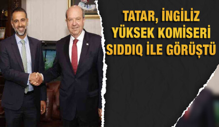 Cumhurbaşkanı Tatar, İngiliz Yüksek Komiseri Siddiq’i kabul etti