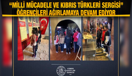 Milli Mücadele ve Kıbrıs Türkleri Sergisi geleceğe ışık tutuyor…