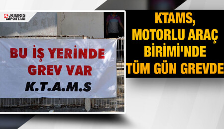 KTAMS, Motorlu Araç Birimi Lefkoşa şubesinde bugün grevde