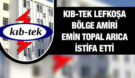 KIB-TEK Lefkoşa Bölge Amiri Emin Topal Arıca istifa etti