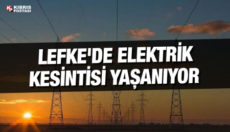 Lefke bölgesinde elektrik kesintisi yaşanıyor
