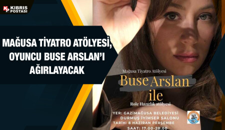 Mağusa Tiyatro Atölyesi, oyuncu Buse Arslan’ı konuk ediyor