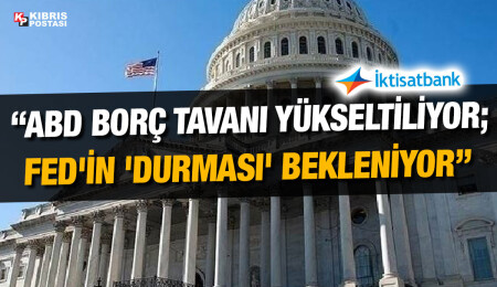 İktisatbank'ın piyasa analizi: ABD'de "borç limiti" tasarısı Senato'dan geçti