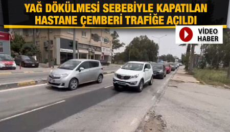 Yağ dökülmesi sebebi ile kapatılan hastane çemberi yeniden trafiğe açıldı