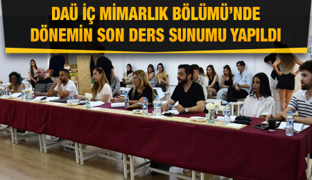 DAÜ İç Mimarlık Bölümü’nde proje sunumları ve son ders sunumu gerçekleşti