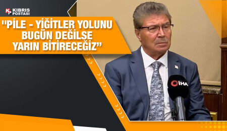 Başbakan Ünal Üstel: Niyetleri ne olursa olsun Pile - Yiğitler yolunu bitirmekte kararlıyız