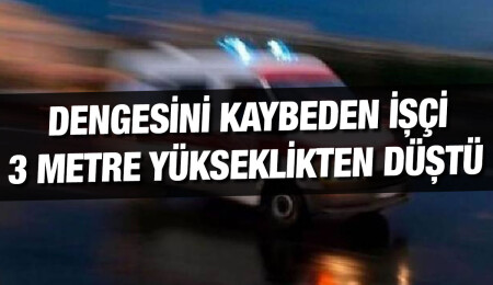 3 metre yükseklikten beton zemine düşen Şükrü Yağmur ağır yaralandı