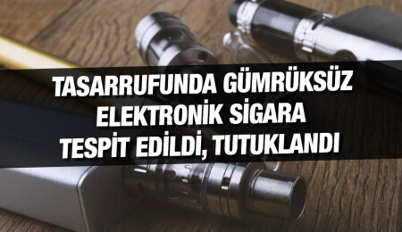 İthali yasak olan ve gümrüğe beyan edilmemiş 13 adet elektronik sigara ele geçirildi