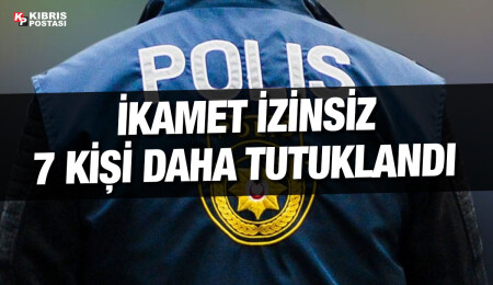 Ülkede izinsiz yaşadığı tespit edilen 7 kişi tutuklandı