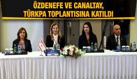 Meclis Başkan Yardımcısı Özdenefe ve UBP Milletvekili Canaltay, TÜRKPA toplantısına katıldı