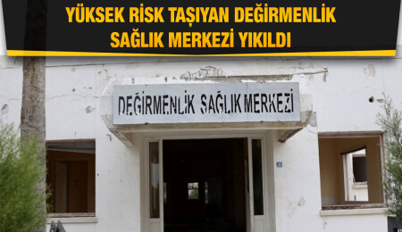 Değirmenlik Sağlık Merkezi binası yıkıldı