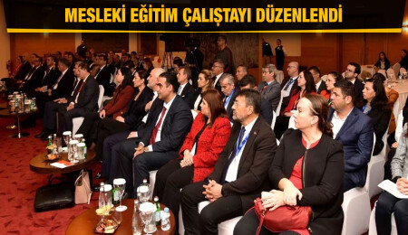 Nazif Yılmaz, Mesleki Eğitim Çalıştayı’nda konuştu: İş birliği açısından yeni bir başlangıç olacak
