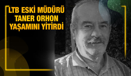 LTB'nin eski müdürü Taner Orhon hayatını kaybetti