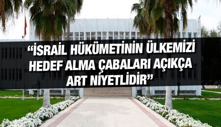 Dışişleri Bakanlığı: İsrail'in KKTC ile ilgili açıklamaları delilsiz, dayanaksız ve kötü niyetli