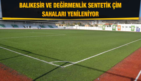 Balıkesir ve Değirmenlik sentetik çim sahalarının bakımı yapılıyor
