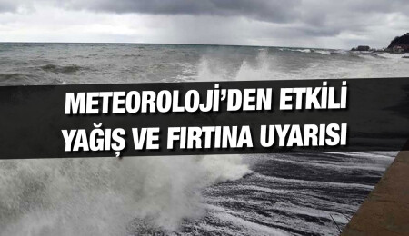 Dikkat! Meteoroloji Dairesi'nden “etkili yağış ve fırtına" uyarısı