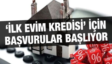 ‘İlk Evim’ kredisi için başvuru tarihi ve şartlar açıklandı!