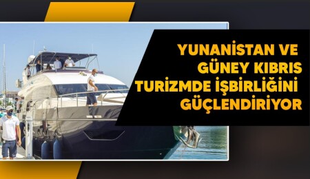 Yunanistan ve Güney Kıbrıs’tan turizmde güçbirliği