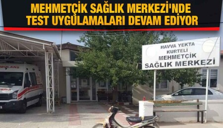Mehmetçik Sağlık Merkezi'nde test uygulamaları devam ediyor