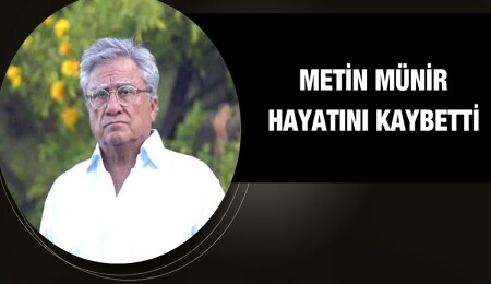 Gazeteci ve yazar Metin Münir hayata veda etti