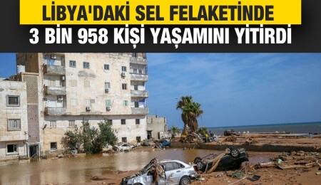 BM, Libya'daki sel felaketinde 3 bin 958 kişinin hayatını kaybettiğini açıkladı