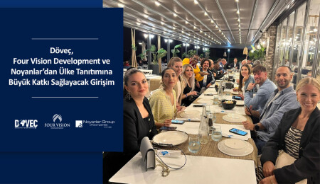 Döveç, Four Vision Development ve Noyanlar’dan ülke tanıtımına büyük katkı sağlayacak girişim
