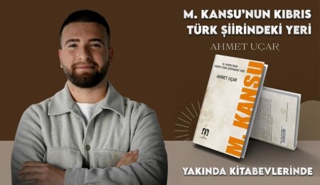 Ahmet Uçar’ın ilk araştırma-inceleme kitabı “M. Kansu’nun Kıbrıs Türk Şiirindeki Yeri” yayımlandı