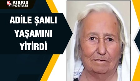 Adile Şanlı yaşamını yitirdi