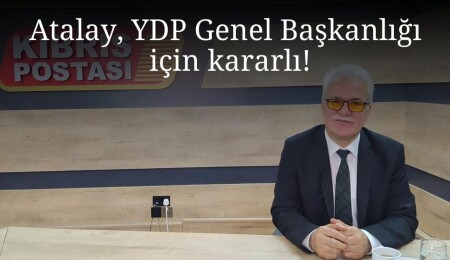 Kıbrıs Postası’na konuşan Talip Atalay: “Çocuk oyuncağı değil, kararlıyım…”
