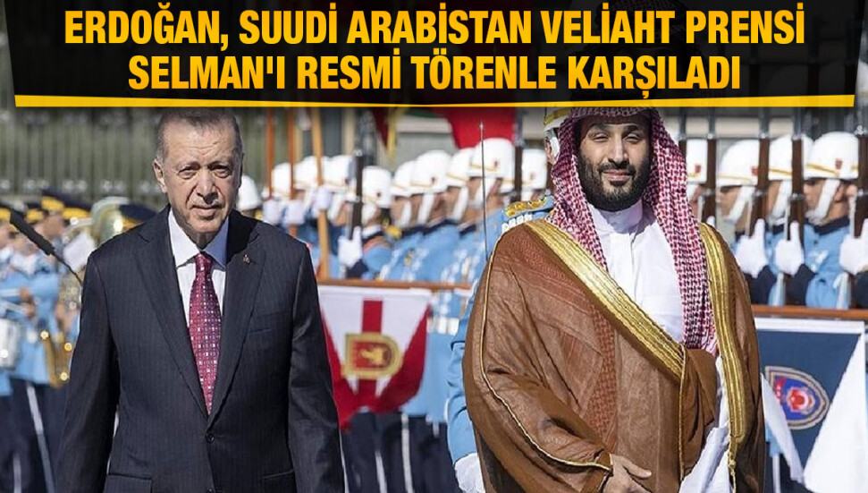 Türkiye Cumhurbaşkanı Erdoğan, Suudi Arabistan Veliaht Prensi Selman'ı resmi törenle karşıladı