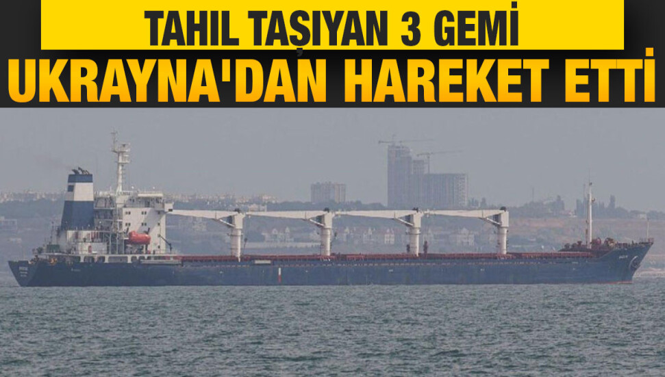 Tahıl sevkiyatı kapsamında 3 gemi daha Ukrayna'dan hareket etti