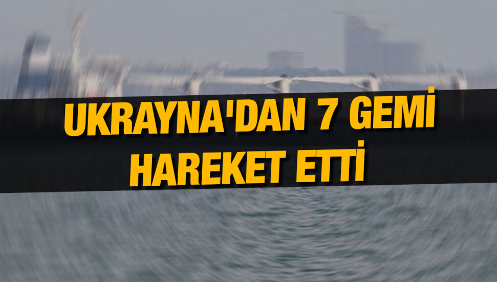Tahıl sevkiyatı kapsamında 7 gemi daha Ukrayna'dan hareket etti