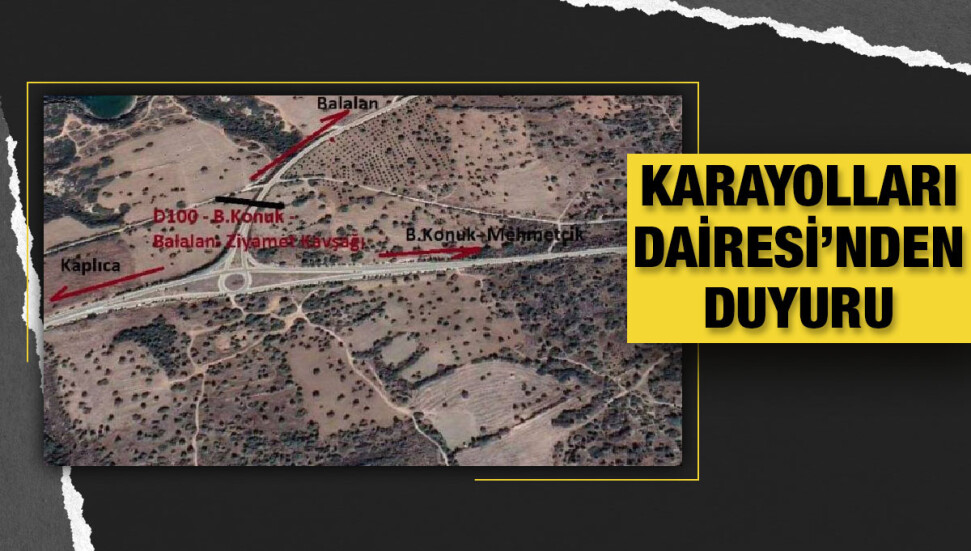 Balalan-Yenierenköy'de yol yapım çalışmaları nedeniyle bazı yollar trafiğe kapatılacak