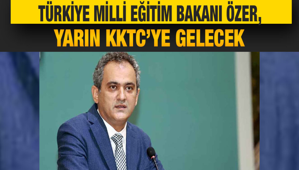 Türkiye Milli Eğitim Bakanı Mahmut Özer, KKTC'de resmi temaslarda bulunacak