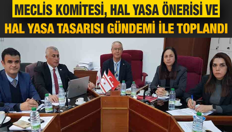 Meclis Komitesi’nde Hal Yasa Tasarısı görüşülüyor