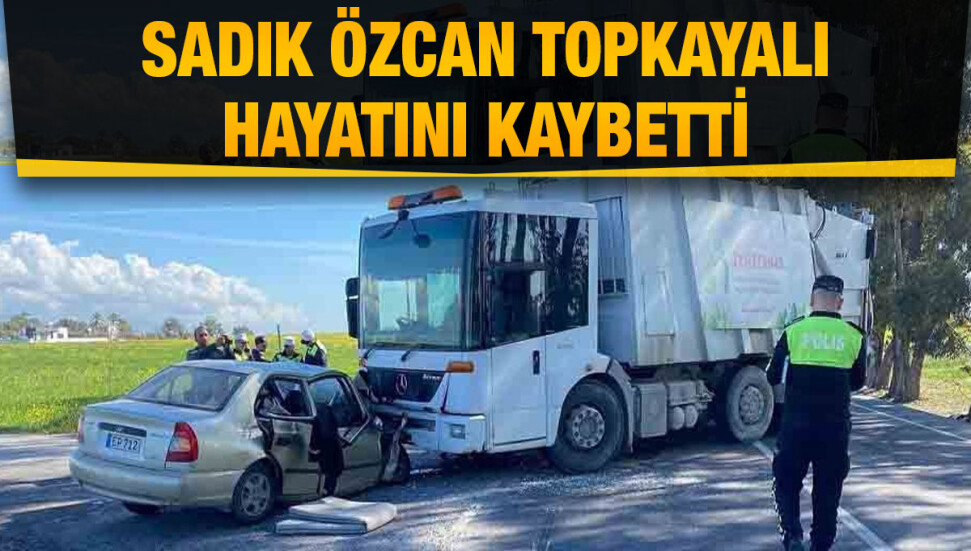 Çöp kamyonu ile çarpışan araç sürücüsü hayatını kaybetti
