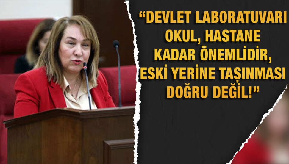 Eski Bakan Filiz Besim Devlet Laboratuvarı'nın “eski yerine taşınması” kararına isyan etti