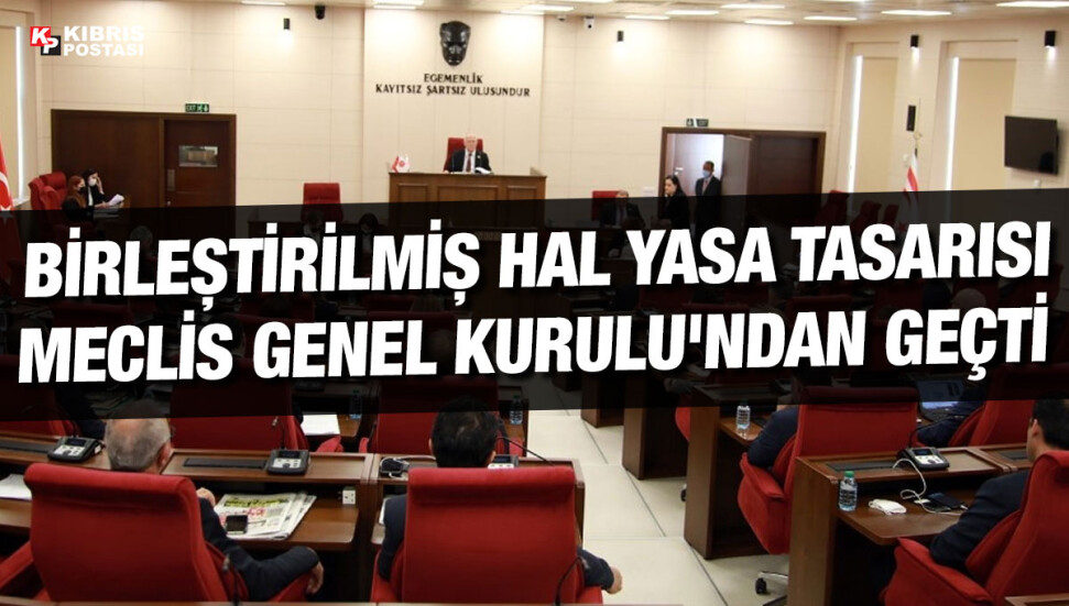 Birleştirilmiş Hal Yasa Tasarısı Meclis Genel Kurulu'ndan oy birliğiyle geçti