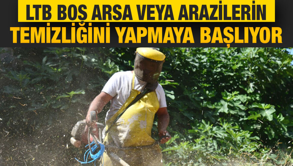 Lefkoşa’da boş arsa ve araziler belediye tarafından temizlenip sahiplerine faturalandırılacak