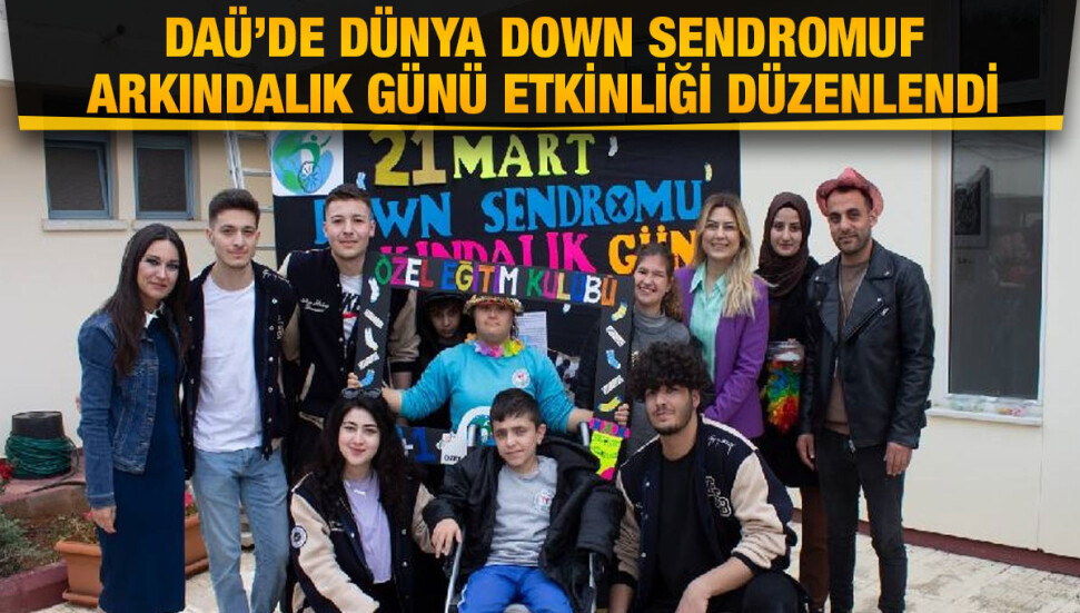 DAÜ’de Dünya Down Sendromu Farkındalık Günü etkinliği düzenlendi