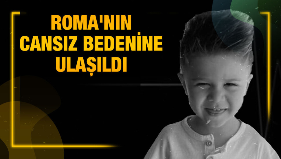 Ozanköy'de kaybolan küçük Roma'nın cansız bedeni bulundu...