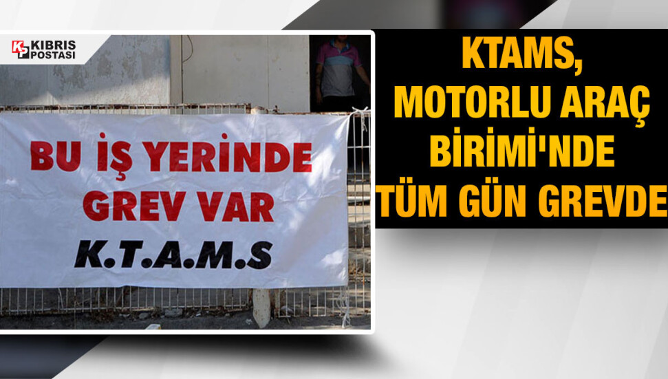 KTAMS, Motorlu Araç Birimi Lefkoşa şubesinde bugün grevde