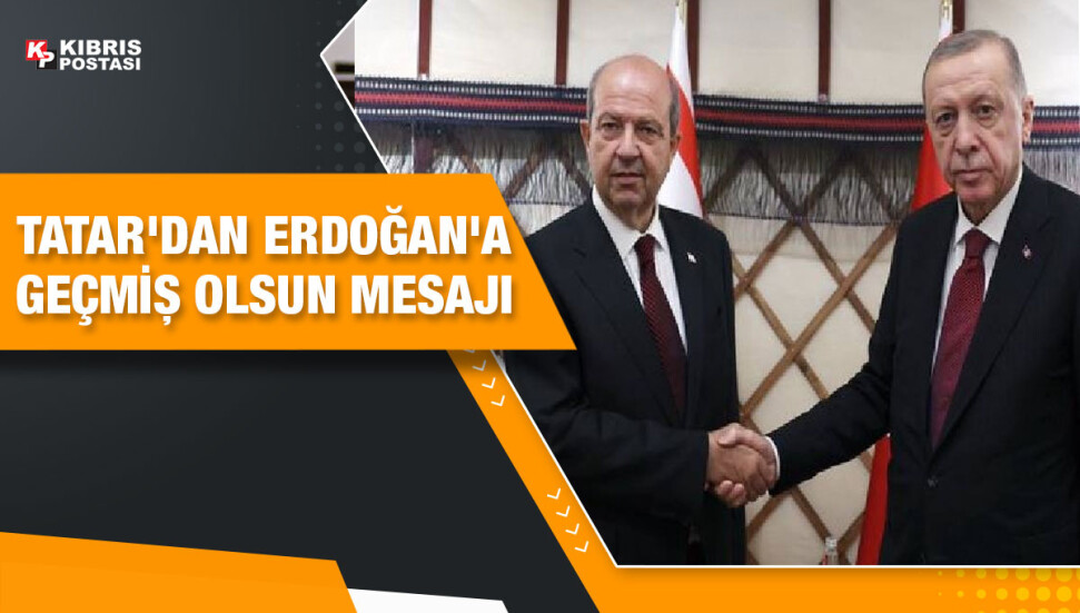 Cumhurbaşkanı Tatar’dan Türkiye Cumhurbaşkanı Erdoğan’a geçmiş olsun mesajı