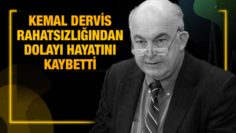 Kemal Derviş hayatını kaybetti