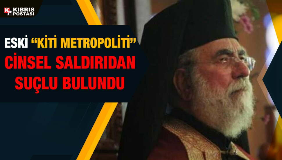 Güney’de bir çocuğa cinsel saldırıda bulunan eski “Kiti Metropoliti” Hrisostomos suçlu bulundu